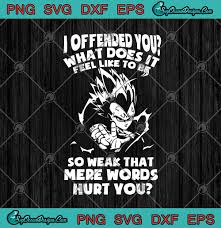 Check spelling or type a new query. Vegeta I Offended You What Does It Feel Like To Be So Weak Svg Png Eps Dxf Dragon Ball Cricut File Silhouette Art Svg Png Eps Dxf Cricut Silhouette Designs