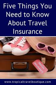 Five Things You Need To Know About Travel Insurance Travel Insurance Travel Insurance Companies Tropical Travel