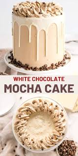 White Chocolate Mocha Cake Mocha Cake Chocolate Mocha Cake Cake Recipes