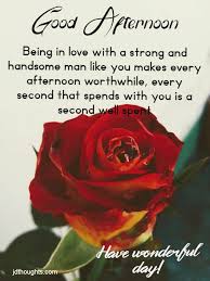 I could not tell you if i loved you the first moment i saw you, or if it was the second or third or fourth. Best 2020 Good Afternoon Love Messages And Quotes With Love Images Love Me Quotes Good Afternoon My Love Good Day Quotes