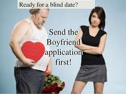 A blind date is a social engagement between two persons who have not previously met, usually a blind date is arranged for by a mutual acquaintance of both participants, whether that person be a. Ready For A Blind Date Send The Boyfriend Application First