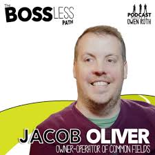Jacob Oliver- Owner/Operator of Common Fields Corvallis (Spotify Video) by  The Bossless Path Podcast
