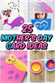 Though the selection out there for mother's day cards is pretty plentiful, and sometimes painful, we narrowed down some options that'll stand out to help her feel super special. 25 Best Mother S Day Cards For Kids To Make The Soccer Mom Blog
