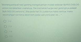 Dia mematok harga nasi gorengnya rp8.000,00 per porsi. Seorang Penjual Nasi Goreng Mengeluarkan Modal Sebesar Rp900 000 00untuk Menjalankan Usahanya Dia Brainly Co Id