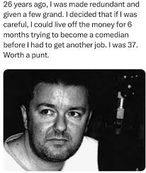 Remember 26 years ago Ricky Gervais left his job as lowly band manager from  a (well known) band called Suede to pursue a career in comedy.