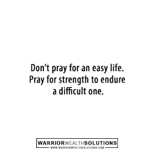 Do not pray for an easy life, pray for the strength to endure a difficult one. Pin On Inspirational Motivational