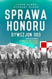 Sprawa Honoru Dywizjon 303 Kosciuszkowski Zapomniani Bohaterowie Ii Wojny Swiatowej Lynne Olson Stanley Cloud Ebook Legimi Online