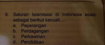 Sebutkan berbagai saluran islamisasi di indonesia. Saluran Islamisasi Di Indonesia Adalah Sebagai Berikut Kecuali Brainly Co Id