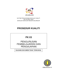 Spsk didokumenkan berdasarkan kepada prosedur kualiti ms iso 9001:2008 dengan matlamat menyediakan semua sekolah di negeri selangor ke arah sekolah bertaraf dunia. Pk 03 Prosedur Kualiti Pengurusan Pembelajaran Dan Pembelajaran