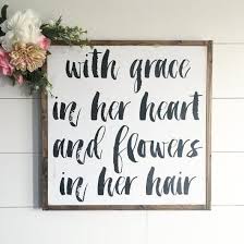 With Grace In Her Heart And Flowers In Her Hair Sign Grace Quotes Her Hair Custom Wood Signs