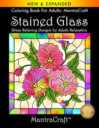 Download Amazon Com Coloring Book For Adults Mantracraft Stained Glass Stress Relieving Designs For Adults Relaxation 9781945710179 Mantracraft Books