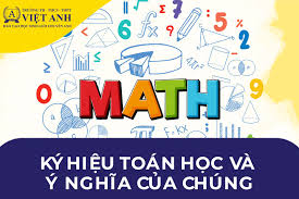 Các Ký Hiệu Toán Học Đầy Đủ Và Chi Tiết Nhất | Trường Việt Anh TP.HCM