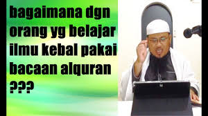 Karena ilmu lah yang bisa mengontrol diri kita terhadap aktivitas di dunia. Bagaimana Dgn Orang Yg Belajar Ilmu Kebal Pakai Bacaan Alquran Youtube
