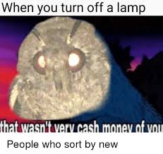 What's the origin of that wasn't very cash money of you? When You Turn Off A Lamp That Wasn T Very Cash Money Of Vou Money Meme On Me Me