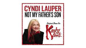 The scars of an abusive childhood form the backdrop for alan cumming's not my father's son. Cyndi Lauper S Original Demo Of Not My Father S Son For Kinky Boots Youtube