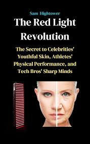 Amazon.com: The Red Light Revolution: The Secret to Celebrities' Youthful  Skin, Athletes' Physical Performance, and Tech Bros' Sharp Minds eBook :  Hightower, Sam: Kindle Store