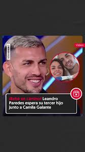¡Bebé en camino! Leandro Paredes espera su tercer hijo junto a Camila  Galante