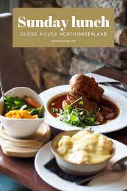 Review Of Sunday Lunch At Close House Northumberland While I M Young Food Culture Best Street Food British Food