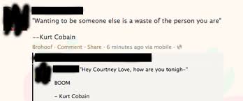 According to a quote attributed to kurt cobain, the late nirvana front man predicted back in 1993. Art Of Trolling Quote Troll Tricks And Pranks Trolling 101 Learn How To Troll Troll Trolling Yahoo Answers Omegle Cheezburger