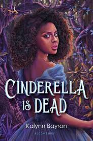 Cinderella — hard to find the words (still. Cinderella Is Dead By Kalynn Bayron