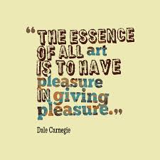 Comfortable in her perfect imperfection. Dale Carnegie S Quote About Pleasure The Essence Of All Art