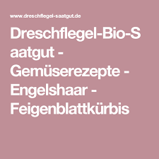 Dreschflegel Bio Saatgut Gemuserezepte Engelshaar Feigenblattkurbis Bio Saatgut Saatgut Bio