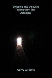 Stepping Into The Light Poems From The Darkness Ebook By Garry Williams 9781476353234 Rakuten Kobo United States