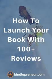 How To Launch Your Book With 100 Reviews Book Launch Book Marketing Tips Self Publishing Sell More Books Writing A Book Author Marketing Promote Book