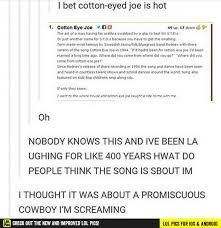 Cotton Eyed Joe Cotton Eyed Joe Funny Tumblr Posts Tumblr Funny