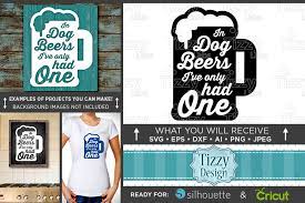 Maybe you would like to learn more about one of these? In Dog Beers Ive Only Had One Sign Svg Files Beer Sign 634 By Tizzy Labs Thehungryjpeg Com