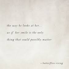 I love the way he looks at me quotes. The Way He Looks At Her As If Her Smile Is The Only Thing That Could Possibly Matter Butterflie Make You Smile Quotes The Way He Looks Make Me Smile Quotes