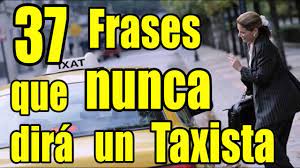 Frases para motivar frases motivadoras frases chulas frases bonitas frases célebres frases sobre la paz pensando imagenes amor imagenes propositos. Frases Que Nunca Dira Un Taxista Youtube