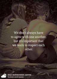 We don't have to agree on anything to be kind to one another quote. We Don T Always Have To Agree With One Another But It S Important That We Learn