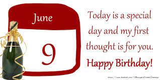 June 9 is the 160th (161st in leap years) day of the year in the gregorian calendar. Greetings Cards Of 9 June 9 June Today Is A Special Day And My First Thought Is For You Happy Birthday Messageswishesgreetings Com