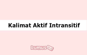 Predikat selalu di dahului dengan. Contoh Kalimat Aktif Intransitif Pengertian Dan Ciri Cirinya