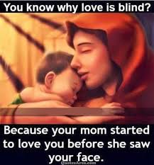You Know Why Love Is Blind Happy Mother Day Quotes Love My Parents Quotes Mothers Love Quotes