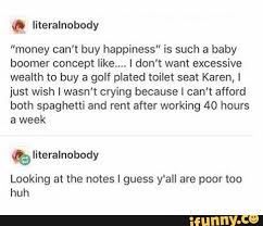Q Money Can T Buy Happiness Is Such A Baby Boomer Concept Like 1 Don T