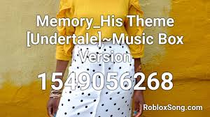 The list is sorted by likes. Memory His Theme Undertale Music Box Version Roblox Id Roblox Music Codes