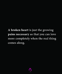 A Broken Heart Is Just The Growing Pains Broken Heart Quotes Broken Heart Heart Quotes