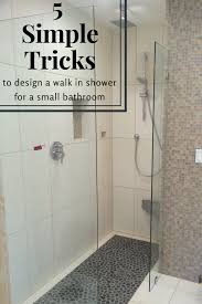 5 Simple Tricks To Design A Walk In Shower For A Tiny Bathroom Wet Room Shower Bathroom Design Small Shower Remodel