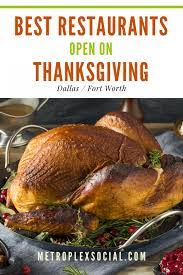 Not all locations will follow the same schedule, so check ahead with your favorite spot. These Are The Best Dallas Restaurants Open On Thanksgiving 2019 Metroplex Social