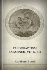 Pædobaptism Examined; With Replies to the Arguments and Objections of Dr.  Williams and Mr. Peter Edwards, Volumes I–III