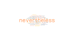 He keeps wonderfully surprising us. Nevertheless Synonyms And Related Words What Is Another Word For Nevertheless Grammartop Com