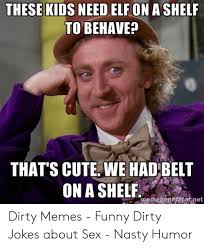 25 dirty jokes that are inappropriate but always funny. Memes Funny Dirty Jokes