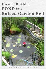 Thankfully this year we finally get to build a garden fairytale, with raised garden beds as the main attraction, in our backyard! How To Build A Pond In A Raised Garden Bed Empress Of Dirt