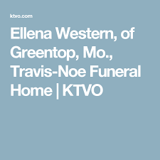 Ellena Western Of Greentop Mo Travis Noe Funeral Home Ktvo Funeral Home Funeral Westerns