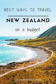 Best Ways To Travel Around New Zealand On A Budget Laidback Trip Ways To Travel New Zealand Travel New Zealand Itinerary
