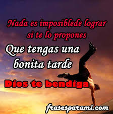 Dios mío, solo tú amas más a mi familia que yo, te ruego que la protejas de todo mal, la bendigas y la ayudes cada día. Imagenes De Buenas Tardes Con Frases