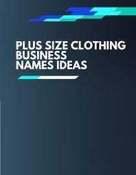 481 Creative Plus Size Clothing Business Names Thebrandboy Com Plus Size Outfits Plus Size Stores Business Names