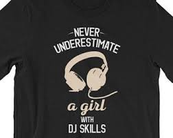Never Underestimate A Girl With Dj Skills Deejay T Shirt Disc Jockey Deejay Dj T Shirt Dj Gift For Women Women S Dj T Dj Gifts T Shirts For Women Mens Tops